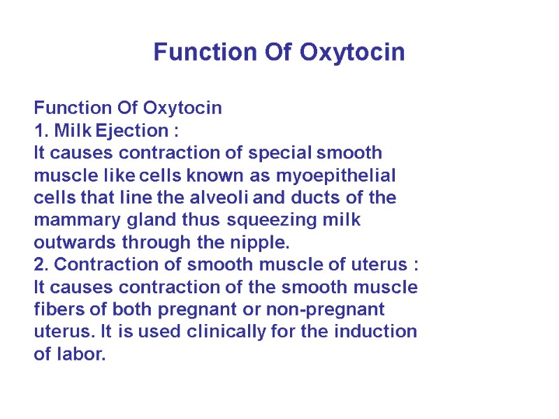 Function Of Oxytocin Function Of Oxytocin 1. Milk Ejection : It causes contraction of